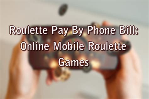 roulette pay with phone bill|Pay By Phone Roulette .